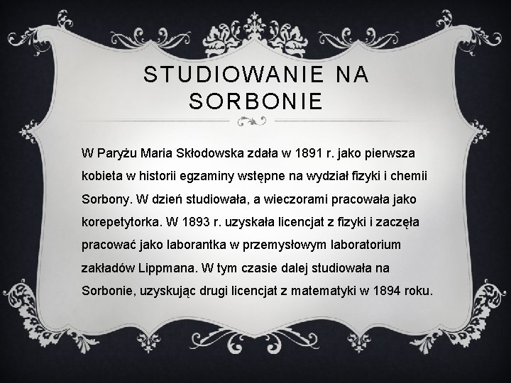 STUDIOWANIE NA SORBONIE W Paryżu Maria Skłodowska zdała w 1891 r. jako pierwsza kobieta
