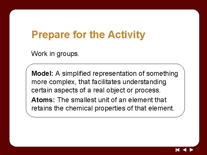 Prepare for the Activity Work in groups. Model: A simplified representation of something more