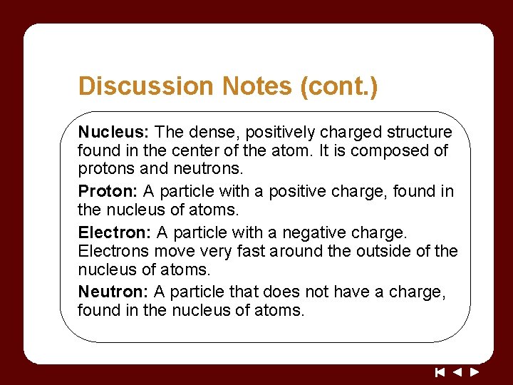 Discussion Notes (cont. ) Nucleus: The dense, positively charged structure found in the center Discussion Notes (cont. ) Nucleus: The dense, positively charged structure found in the center