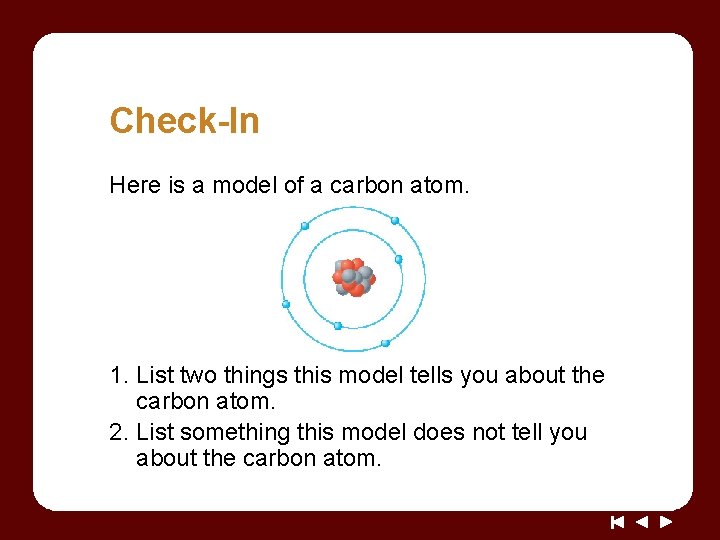 Check-In Here is a model of a carbon atom. 1. List two things this