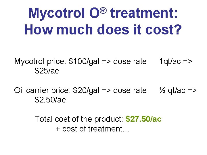 ® O Mycotrol treatment: How much does it cost? Mycotrol price: $100/gal => dose ® O Mycotrol treatment: How much does it cost? Mycotrol price: $100/gal => dose