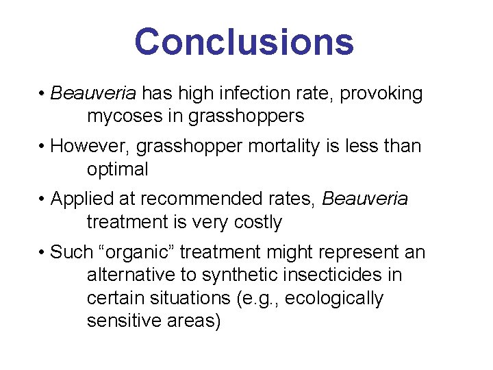 Conclusions • Beauveria has high infection rate, provoking mycoses in grasshoppers • However, grasshopper Conclusions • Beauveria has high infection rate, provoking mycoses in grasshoppers • However, grasshopper