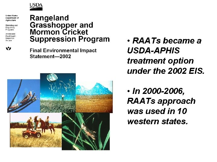  • RAATs became a USDA-APHIS treatment option under the 2002 EIS. • In