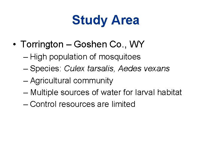Study Area • Torrington – Goshen Co. , WY – High population of mosquitoes Study Area • Torrington – Goshen Co. , WY – High population of mosquitoes