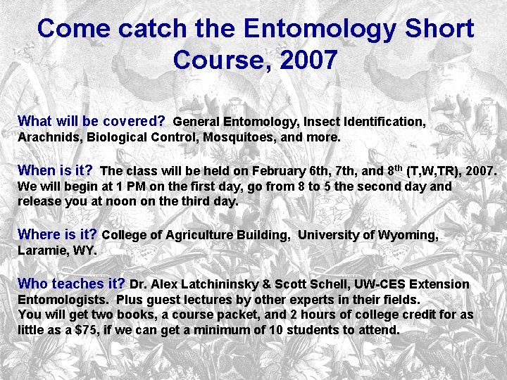 Come catch the Entomology Short Course, 2007 What will be covered? General Entomology, Insect Come catch the Entomology Short Course, 2007 What will be covered? General Entomology, Insect