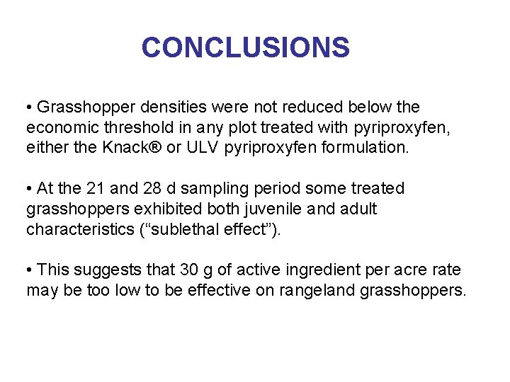 CONCLUSIONS • Grasshopper densities were not reduced below the economic threshold in any plot CONCLUSIONS • Grasshopper densities were not reduced below the economic threshold in any plot