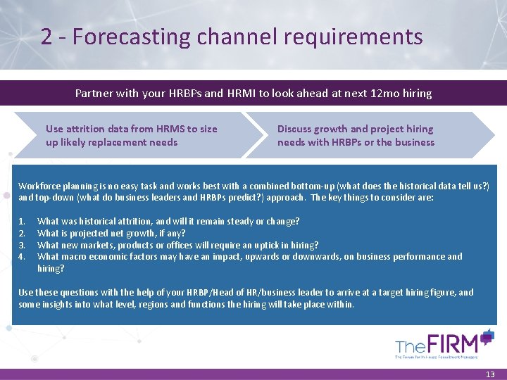 2 - Forecasting channel requirements Partner with your HRBPs and HRMI to look ahead 2 - Forecasting channel requirements Partner with your HRBPs and HRMI to look ahead