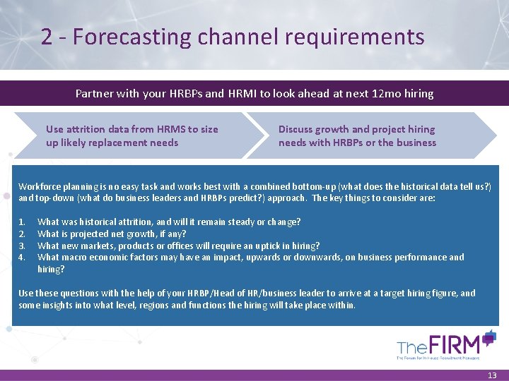 2 - Forecasting channel requirements Partner with your HRBPs and HRMI to look ahead