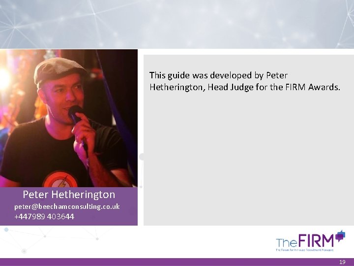 This guide was developed by Peter Hetherington, Head Judge for the FIRM Awards. Peter This guide was developed by Peter Hetherington, Head Judge for the FIRM Awards. Peter