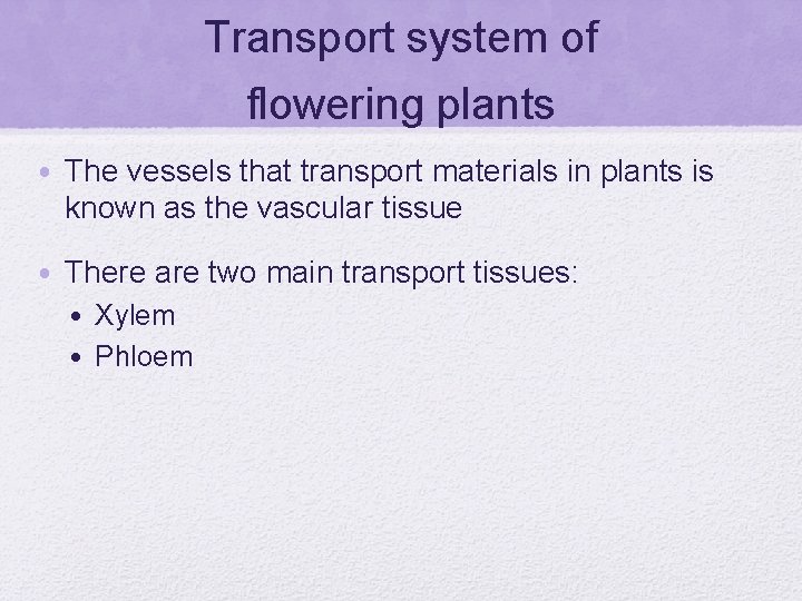 Transport system of flowering plants • The vessels that transport materials in plants is