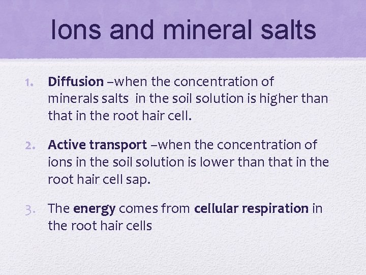 Ions and mineral salts 1. Diffusion –when the concentration of minerals salts in the