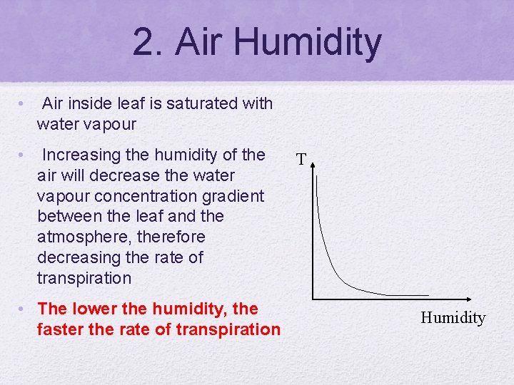 2. Air Humidity • Air inside leaf is saturated with water vapour • Increasing
