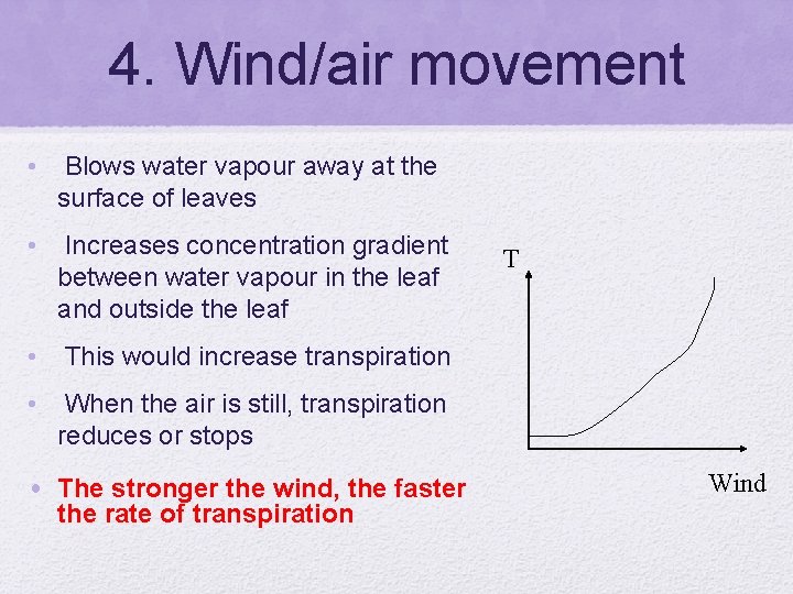 4. Wind/air movement • Blows water vapour away at the surface of leaves •