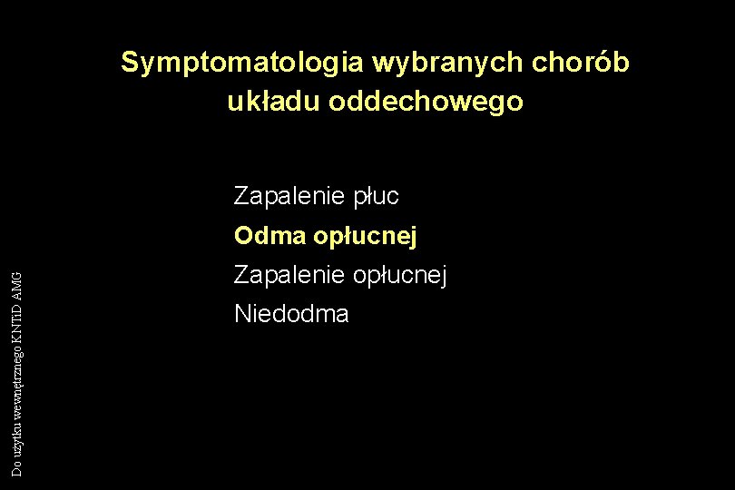 Symptomatologia wybranych chorób układu oddechowego Zapalenie płuc Do użytku wewnętrznego KNTi. D AMG Odma