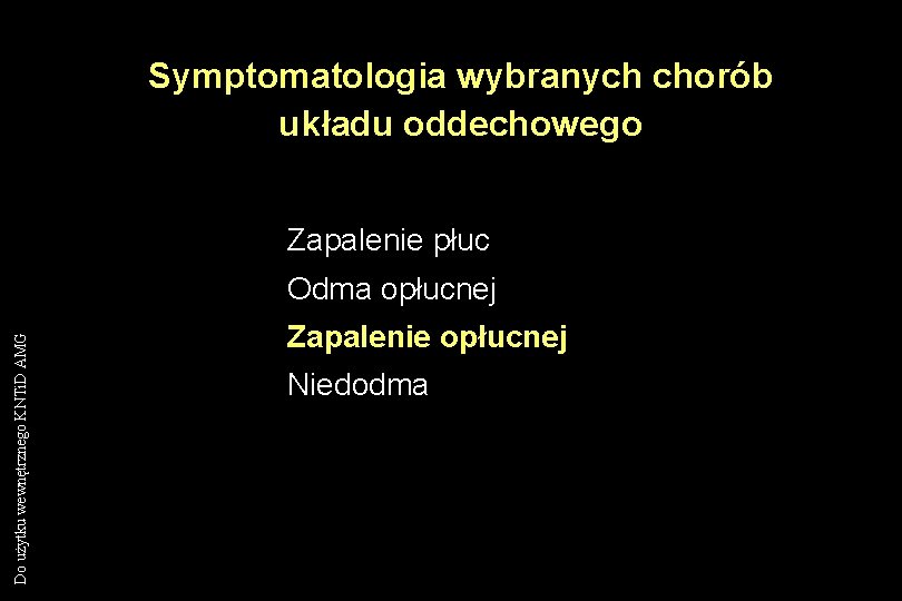 Symptomatologia wybranych chorób układu oddechowego Zapalenie płuc Do użytku wewnętrznego KNTi. D AMG Odma Symptomatologia wybranych chorób układu oddechowego Zapalenie płuc Do użytku wewnętrznego KNTi. D AMG Odma