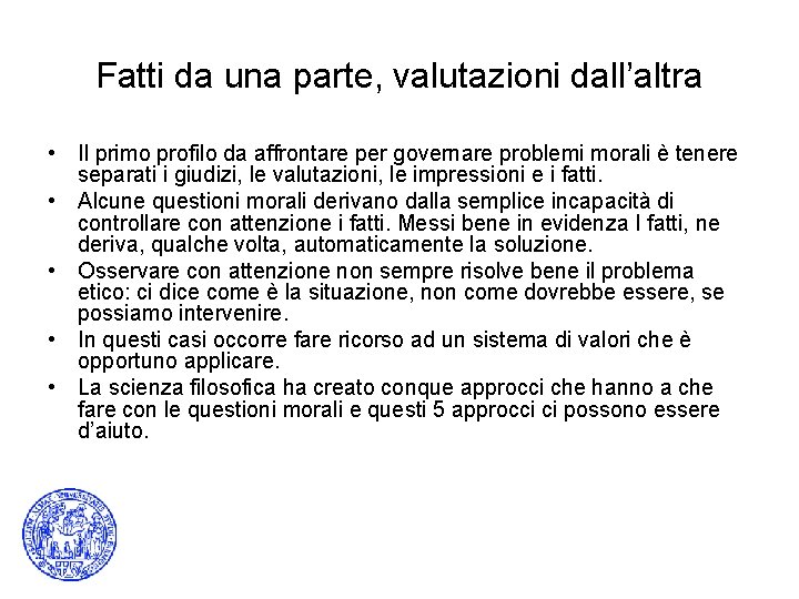 Fatti da una parte, valutazioni dall’altra • Il primo profilo da affrontare per governare