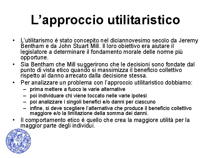 L’approccio utilitaristico • L’utilitarismo è stato concepito nel diciannovesimo secolo da Jeremy Bentham e