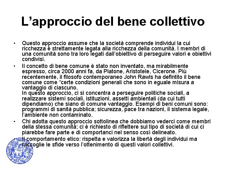 L’approccio del bene collettivo • • Questo approccio assume che la società comprende individui