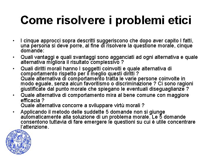 Come risolvere i problemi etici • • • I cinque approcci sopra descritti suggeriscono