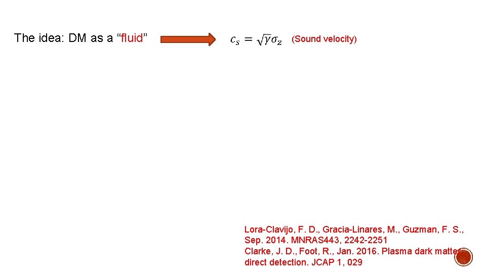 The idea: DM as a “fluid” (Sound velocity) Lora-Clavijo, F. D. , Gracia-Linares, M.