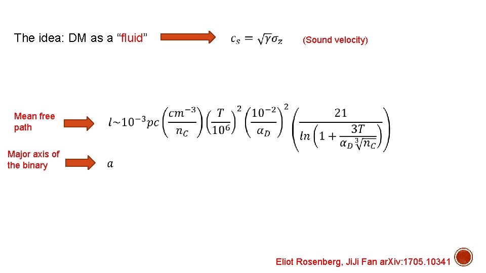 The idea: DM as a “fluid” Mean free path Major axis of the binary The idea: DM as a “fluid” Mean free path Major axis of the binary