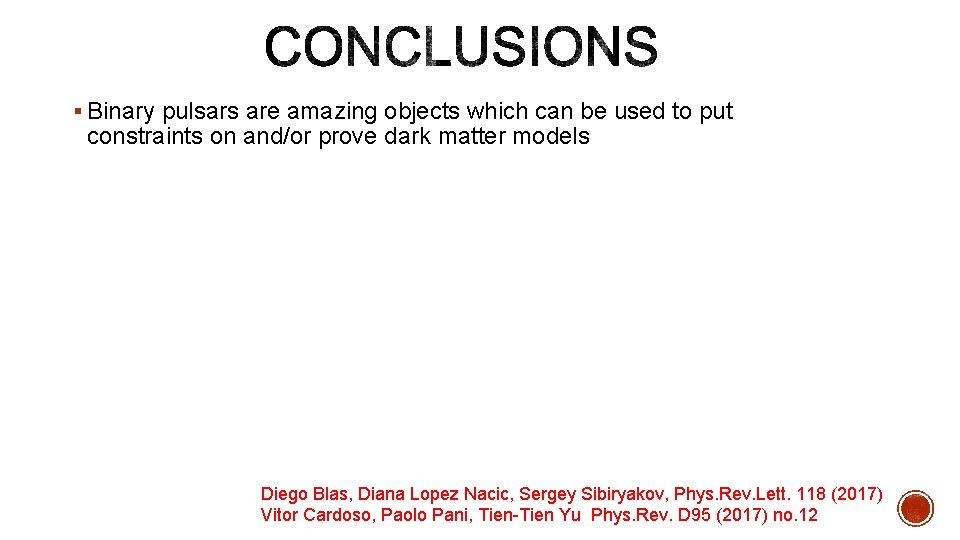 § Binary pulsars are amazing objects which can be used to put constraints on