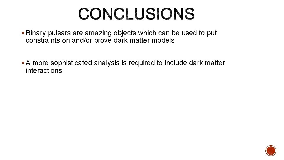 § Binary pulsars are amazing objects which can be used to put constraints on § Binary pulsars are amazing objects which can be used to put constraints on