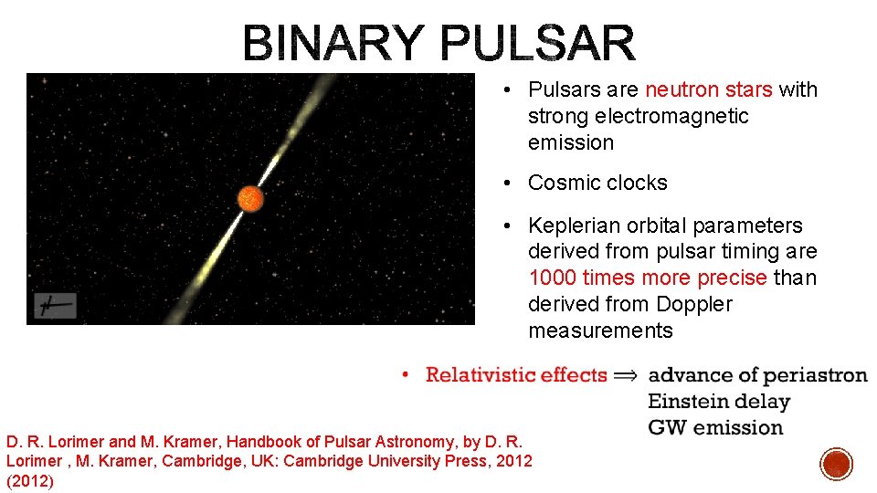  • Pulsars are neutron stars with strong electromagnetic emission • Cosmic clocks •