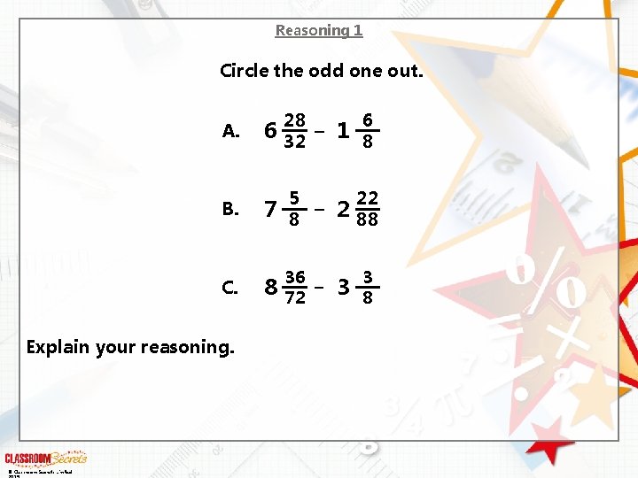 Reasoning 1 Circle the odd one out. 6 28 – 32 B. C. A.