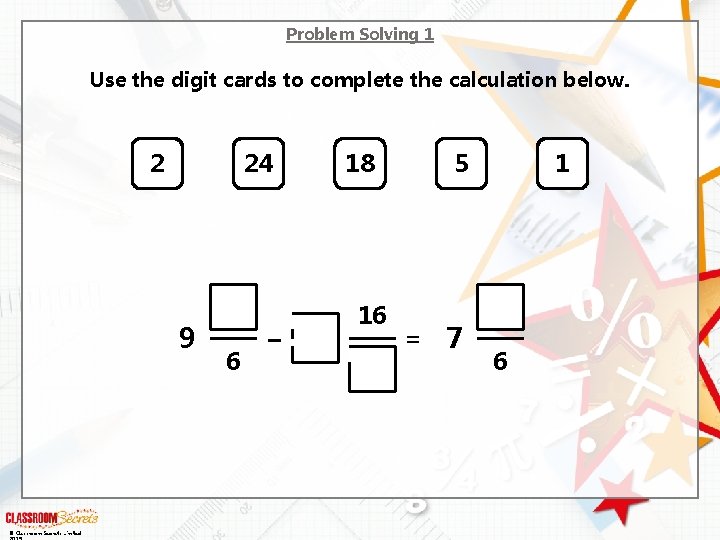 Problem Solving 1 Use the digit cards to complete the calculation below. 2 24