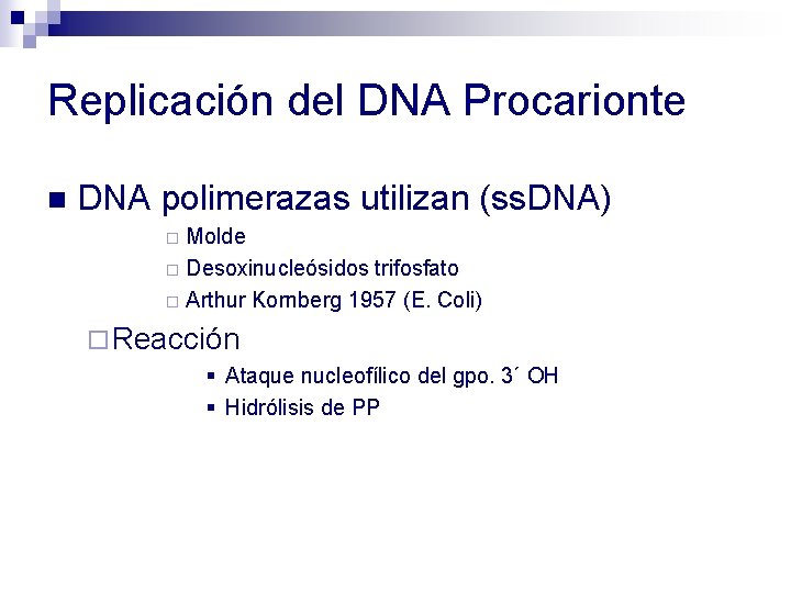 Replicación del DNA Procarionte n DNA polimerazas utilizan (ss. DNA) Molde ¨ Desoxinucleósidos trifosfato Replicación del DNA Procarionte n DNA polimerazas utilizan (ss. DNA) Molde ¨ Desoxinucleósidos trifosfato