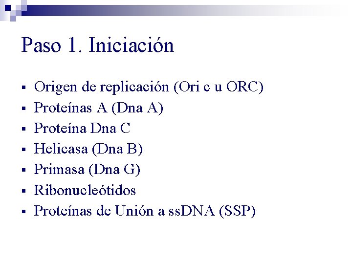 Paso 1. Iniciación § § § § Origen de replicación (Ori c u ORC) Paso 1. Iniciación § § § § Origen de replicación (Ori c u ORC)
