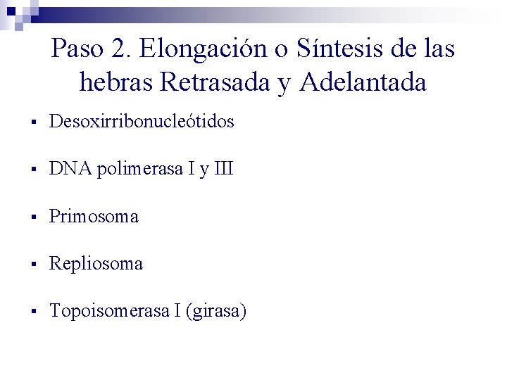 Paso 2. Elongación o Síntesis de las hebras Retrasada y Adelantada § Desoxirribonucleótidos § Paso 2. Elongación o Síntesis de las hebras Retrasada y Adelantada § Desoxirribonucleótidos §
