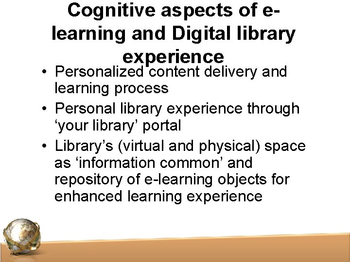 Cognitive aspects of elearning and Digital library experience • Personalized content delivery and learning Cognitive aspects of elearning and Digital library experience • Personalized content delivery and learning