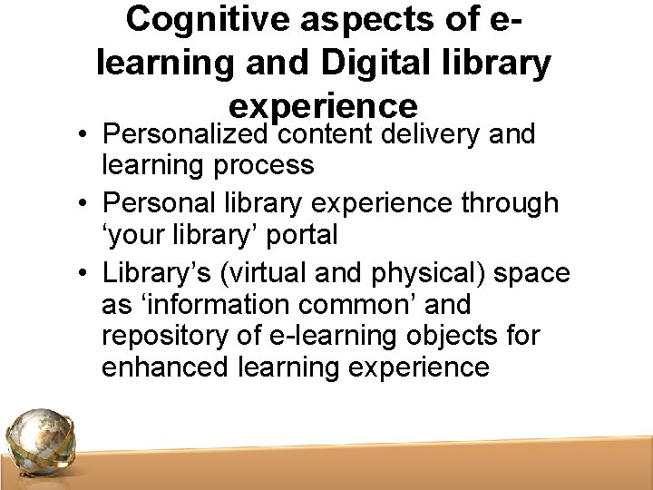 Cognitive aspects of elearning and Digital library experience • Personalized content delivery and learning