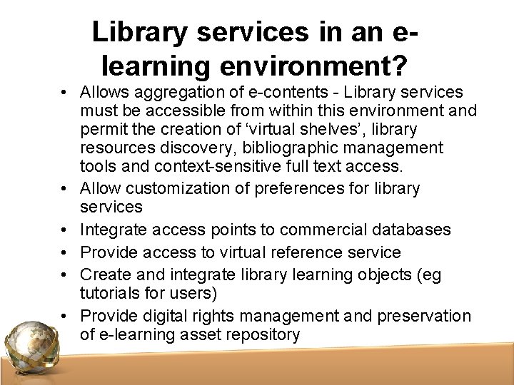 Library services in an elearning environment? • Allows aggregation of e-contents - Library services