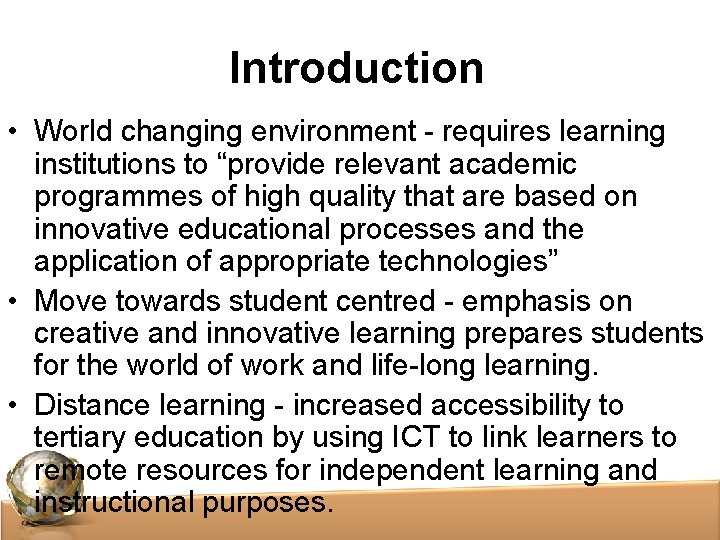 Introduction • World changing environment - requires learning institutions to “provide relevant academic programmes Introduction • World changing environment - requires learning institutions to “provide relevant academic programmes