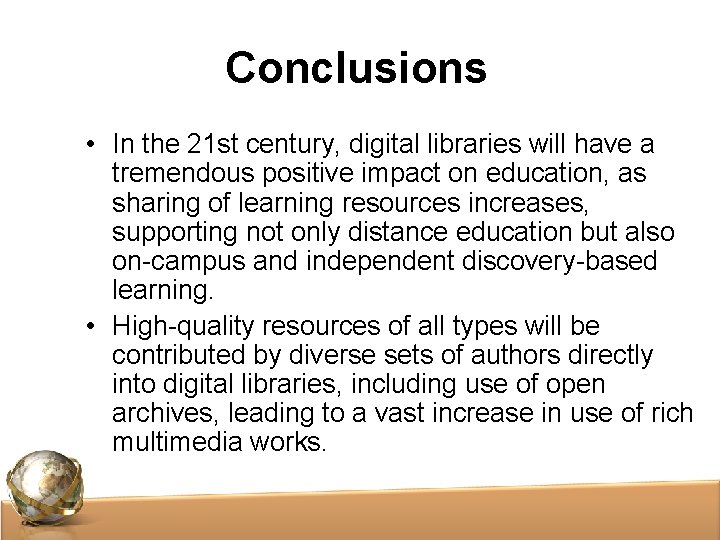 Conclusions • In the 21 st century, digital libraries will have a tremendous positive