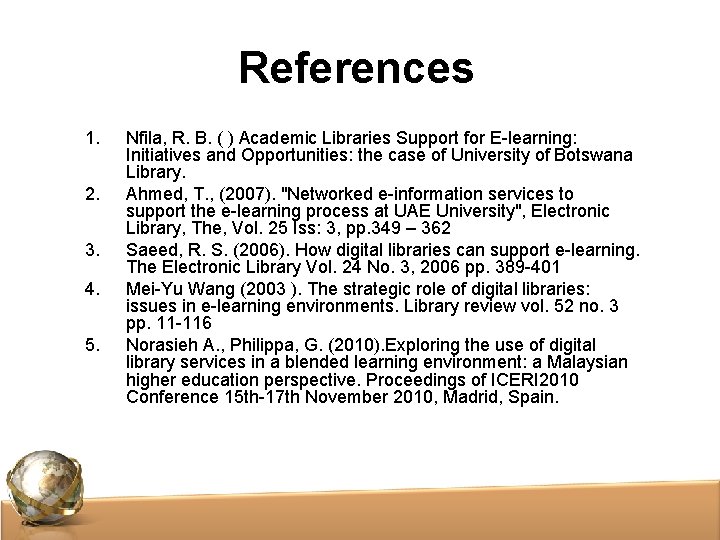 References 1. 2. 3. 4. 5. Nfila, R. B. ( ) Academic Libraries Support References 1. 2. 3. 4. 5. Nfila, R. B. ( ) Academic Libraries Support