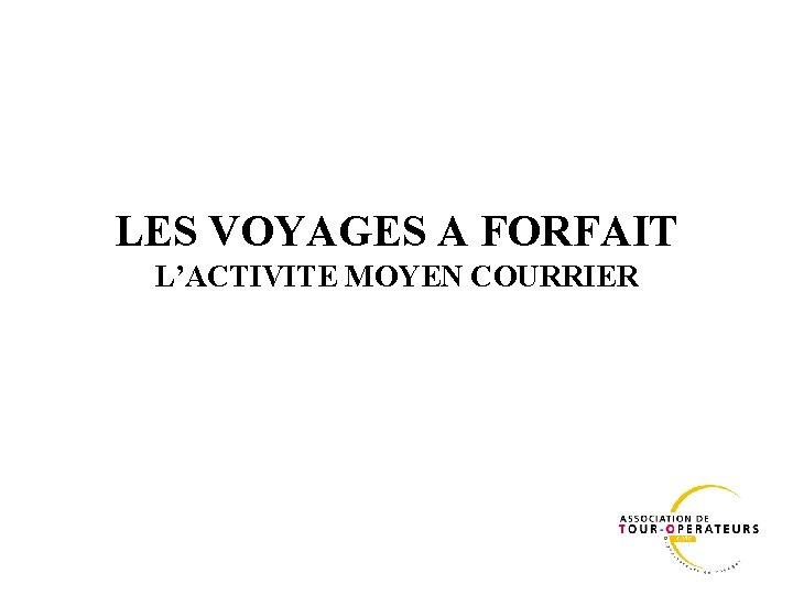 LES VOYAGES A FORFAIT L’ACTIVITE MOYEN COURRIER 