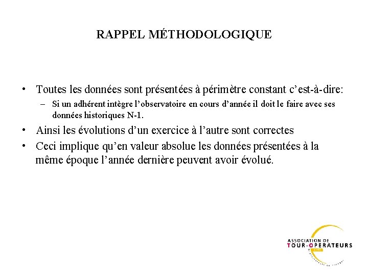 RAPPEL MÉTHODOLOGIQUE • Toutes les données sont présentées à périmètre constant c’est à dire: