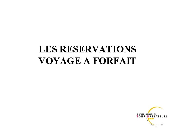 LES RESERVATIONS VOYAGE A FORFAIT 