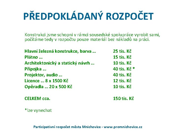 PŘEDPOKLÁDANÝ ROZPOČET Konstrukci jsme schopni v rámci sousedské spolupráce vyrobit sami, počítáme tedy v PŘEDPOKLÁDANÝ ROZPOČET Konstrukci jsme schopni v rámci sousedské spolupráce vyrobit sami, počítáme tedy v