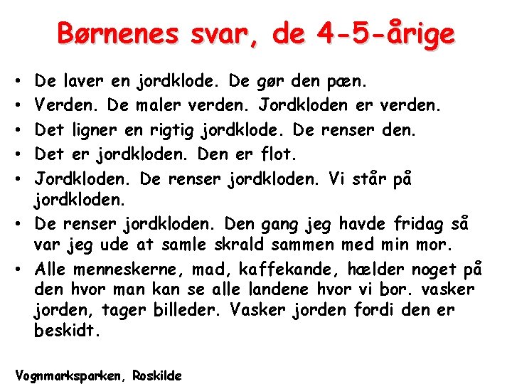 Børnenes svar, de 4 -5 -årige De laver en jordklode. De gør den pæn. Børnenes svar, de 4 -5 -årige De laver en jordklode. De gør den pæn.