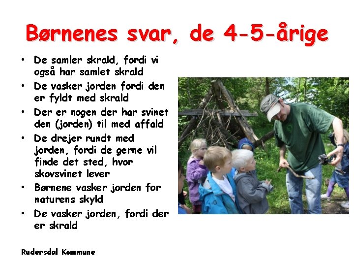 Børnenes svar, de 4 -5 -årige • De samler skrald, fordi vi også har