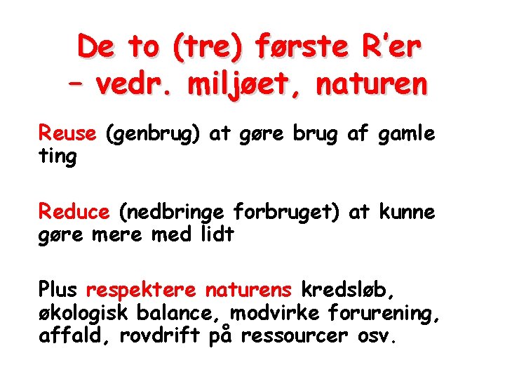 De to (tre) første R’er – vedr. miljøet, naturen Reuse (genbrug) at gøre brug