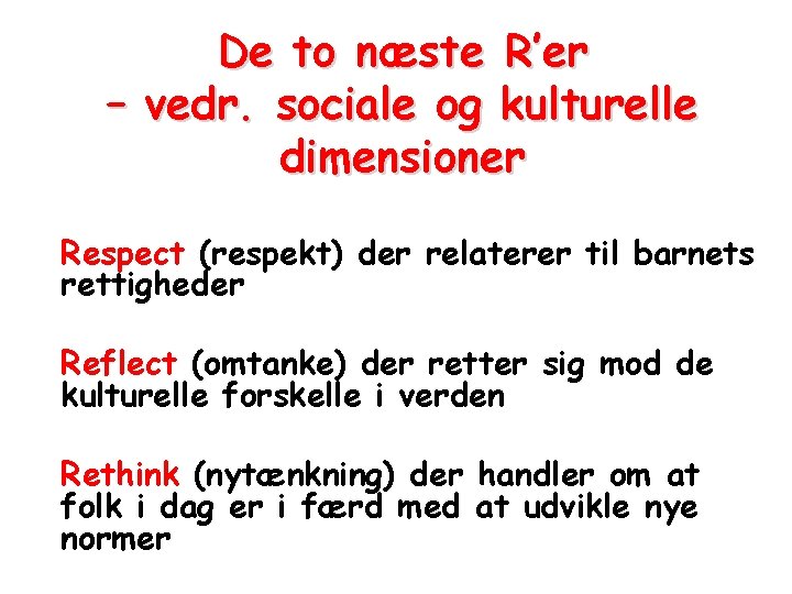 De to næste R’er – vedr. sociale og kulturelle dimensioner Respect (respekt) der relaterer De to næste R’er – vedr. sociale og kulturelle dimensioner Respect (respekt) der relaterer