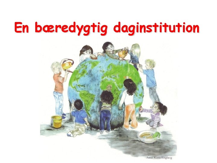 En bæredygtig daginstitution En bæredygtig daginstitution