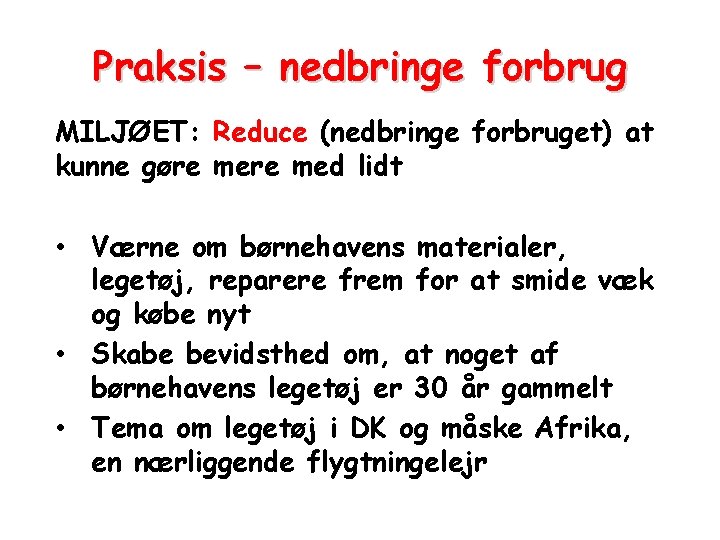 Praksis – nedbringe forbrug MILJØET: Reduce (nedbringe forbruget) at kunne gøre med lidt • Praksis – nedbringe forbrug MILJØET: Reduce (nedbringe forbruget) at kunne gøre med lidt •