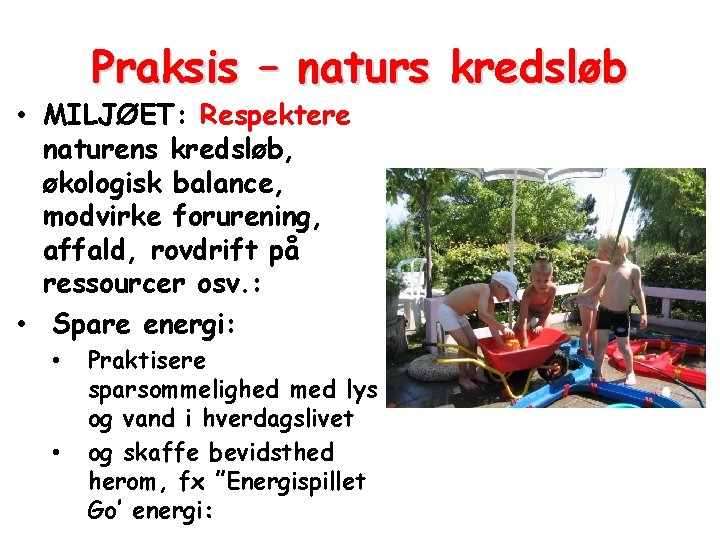 Praksis – naturs kredsløb • MILJØET: Respektere naturens kredsløb, økologisk balance, modvirke forurening, affald,